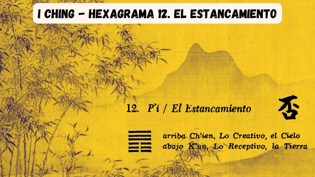 I Ching Hexagrama 12 EL ESTANCAMIENTO. El Bloqueo