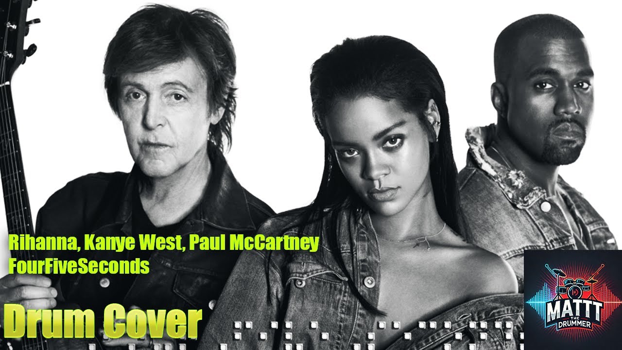 Rihanna, Kanye West & Paul McCartney – FourFiveSeconds | Drum Cover by Matt The Drummer