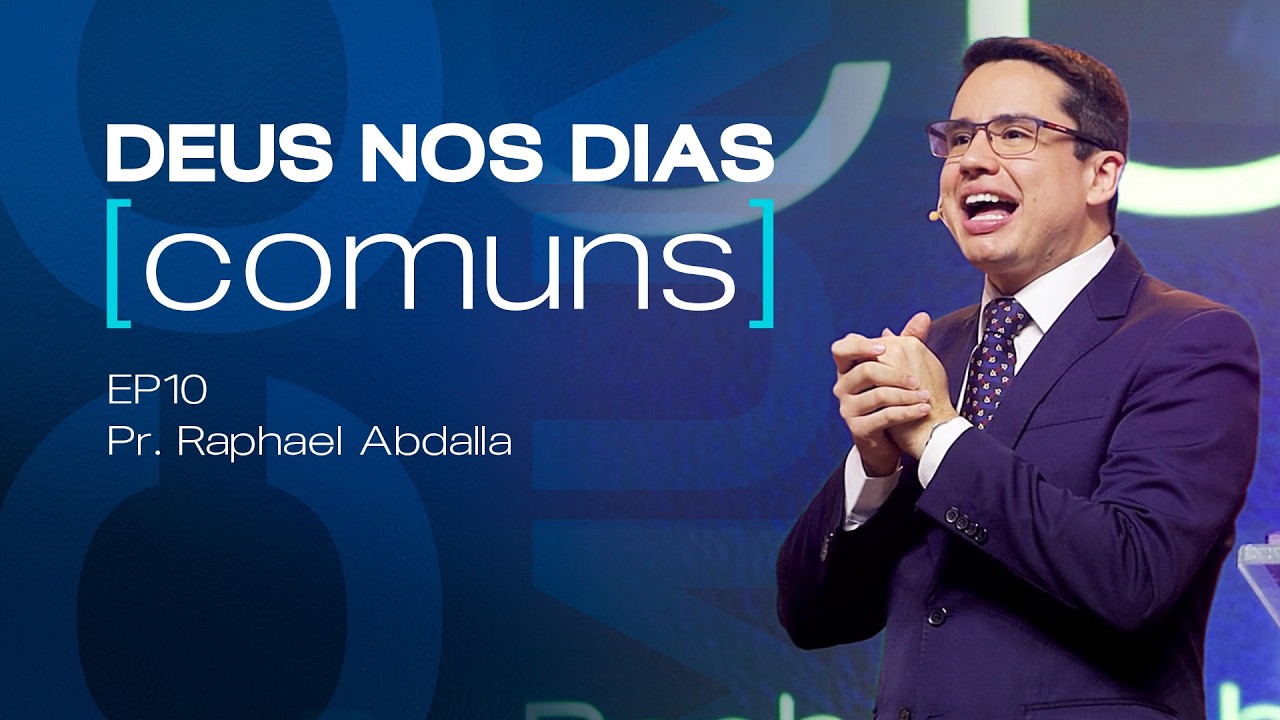 Deus nos dias [comuns] | Ep. 10 | Pr. Raphael Abdalla