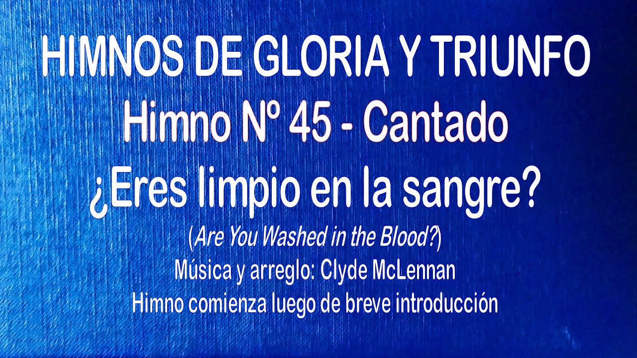Himnos de Gloria Nº 45  ¿Eres limpio en la sangre?