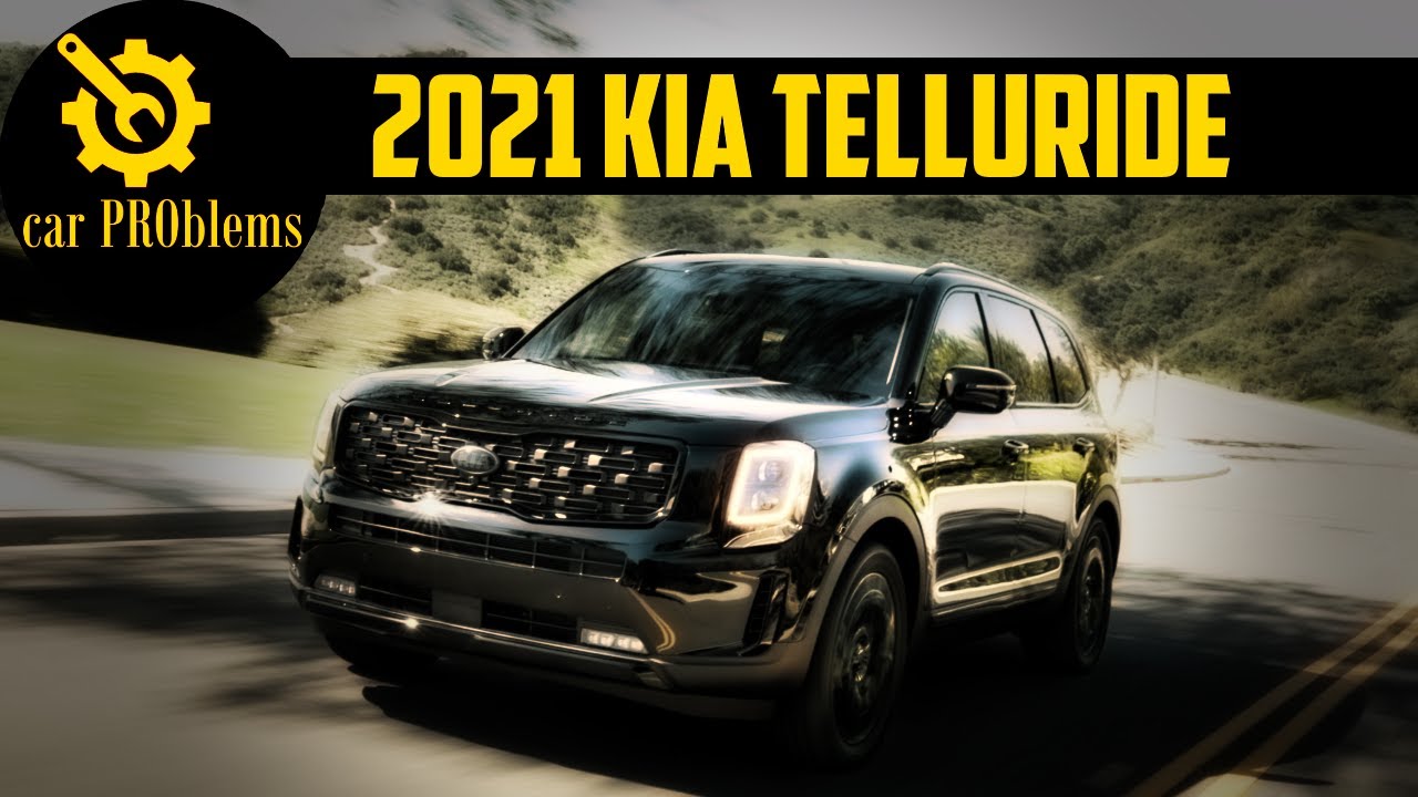 2021 Kia Telluride Problems - Top 6 Kia Telluride Issues