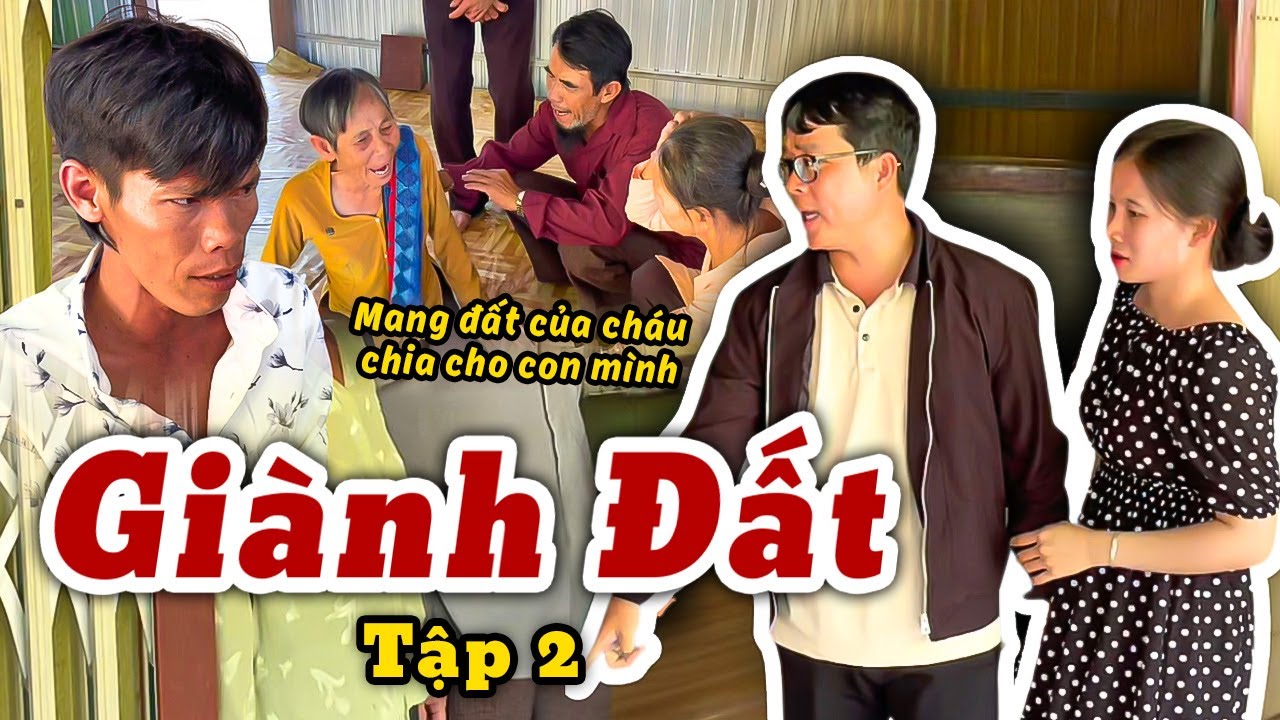 Giành Đất Của Cháu Chia Cho Con Mình - Tập 2 | Công67cn