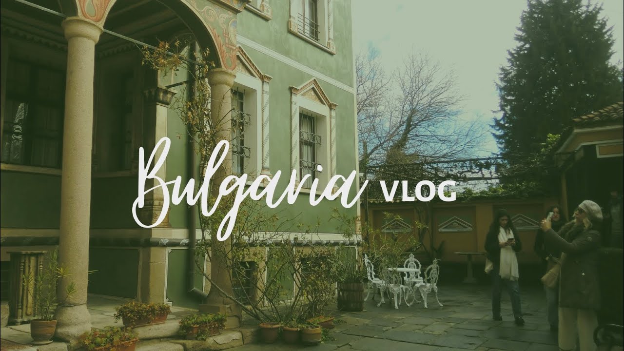 Bulgaria vlog 
