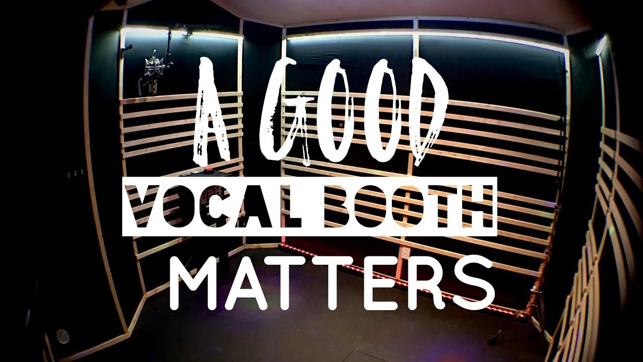A Good Vocal Booth Matters - Eliminating Bad Room Sound