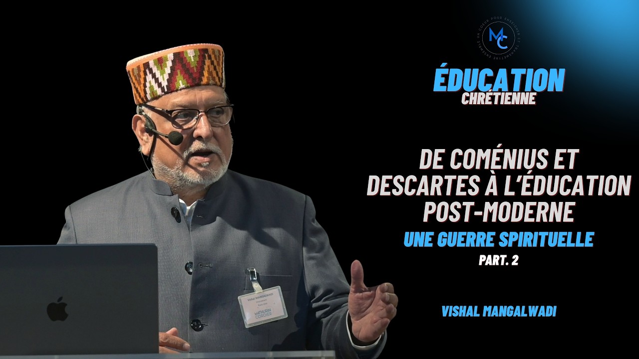 De Coménius et Descartes à l'éducation post-moderne - Vishal Mangalwadi : Part. 2