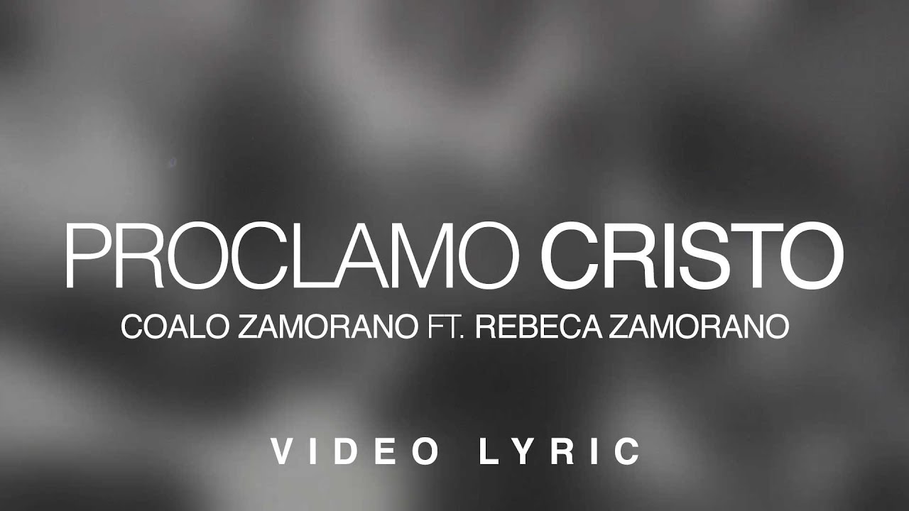 Proclamo Cristo | Coalo Zamorano Ft. Rebeca Zamorano (Video Lyric)