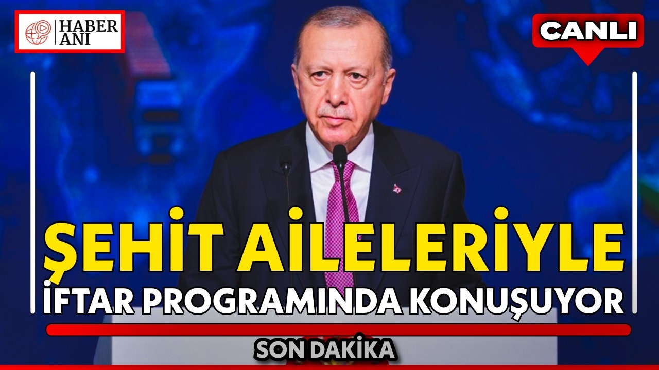 #CANLI | Cumhurbaşkanı Recep Tayyip Erdoğan, şehit aileleri ile iftar programında konuşuyor
