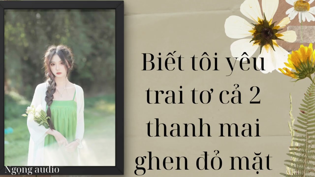 Audio 3 biết tôi yêu trai tơ cả 2 thanh mai ghen đỏ mặt