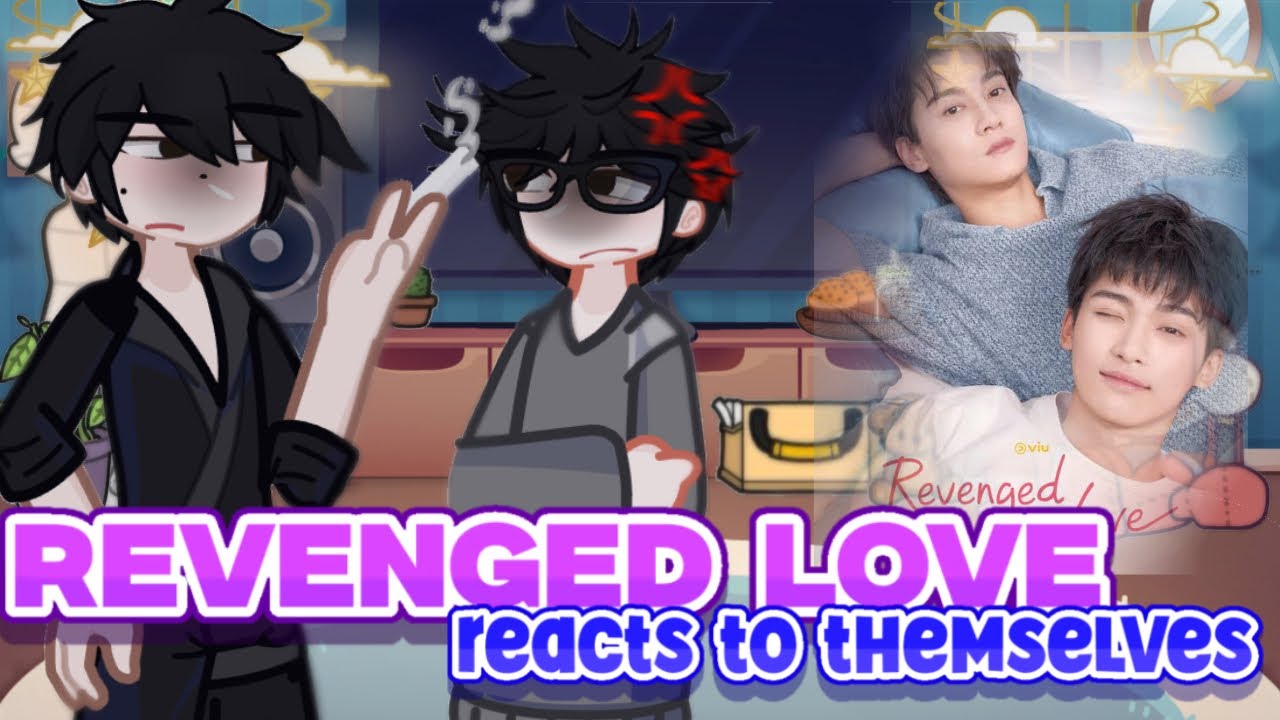 REVENGED LOVE reacts to themselves | pt 1/1