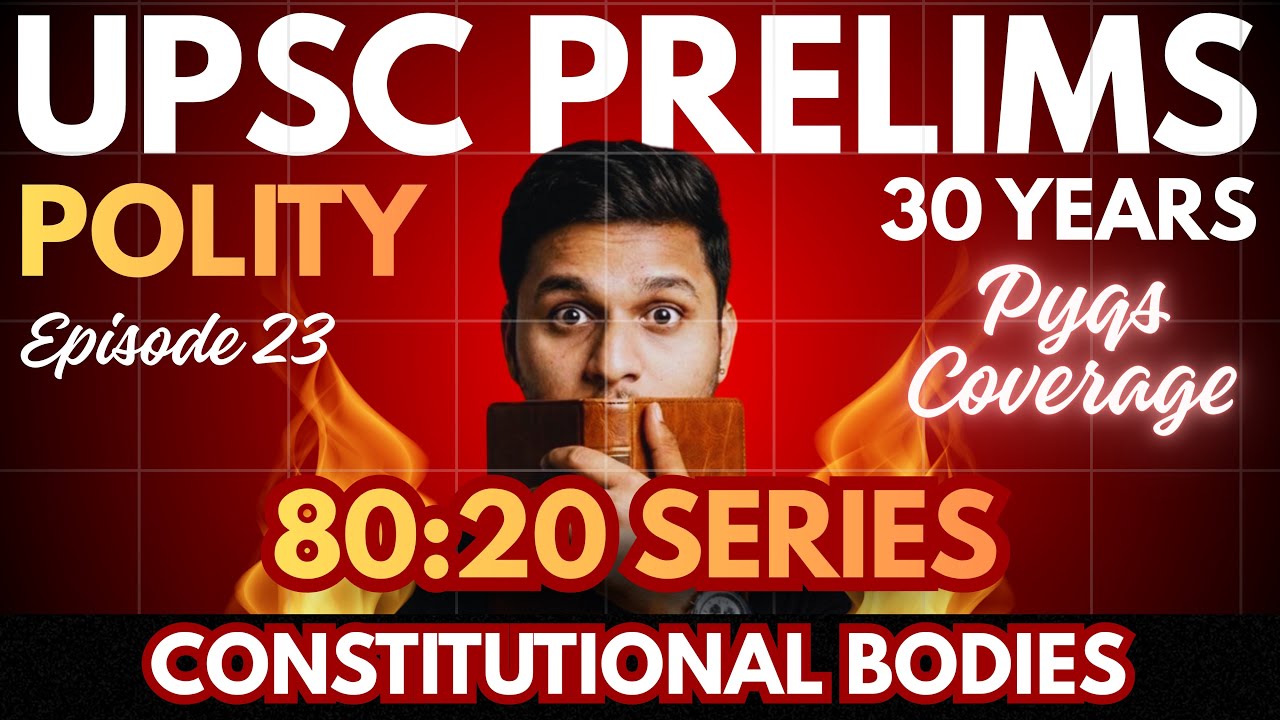 Cover 80% UPSC Polity Syllabus via 20% PYQs | 1995-2025 | Episode 23 | Bodies - Constitutional 