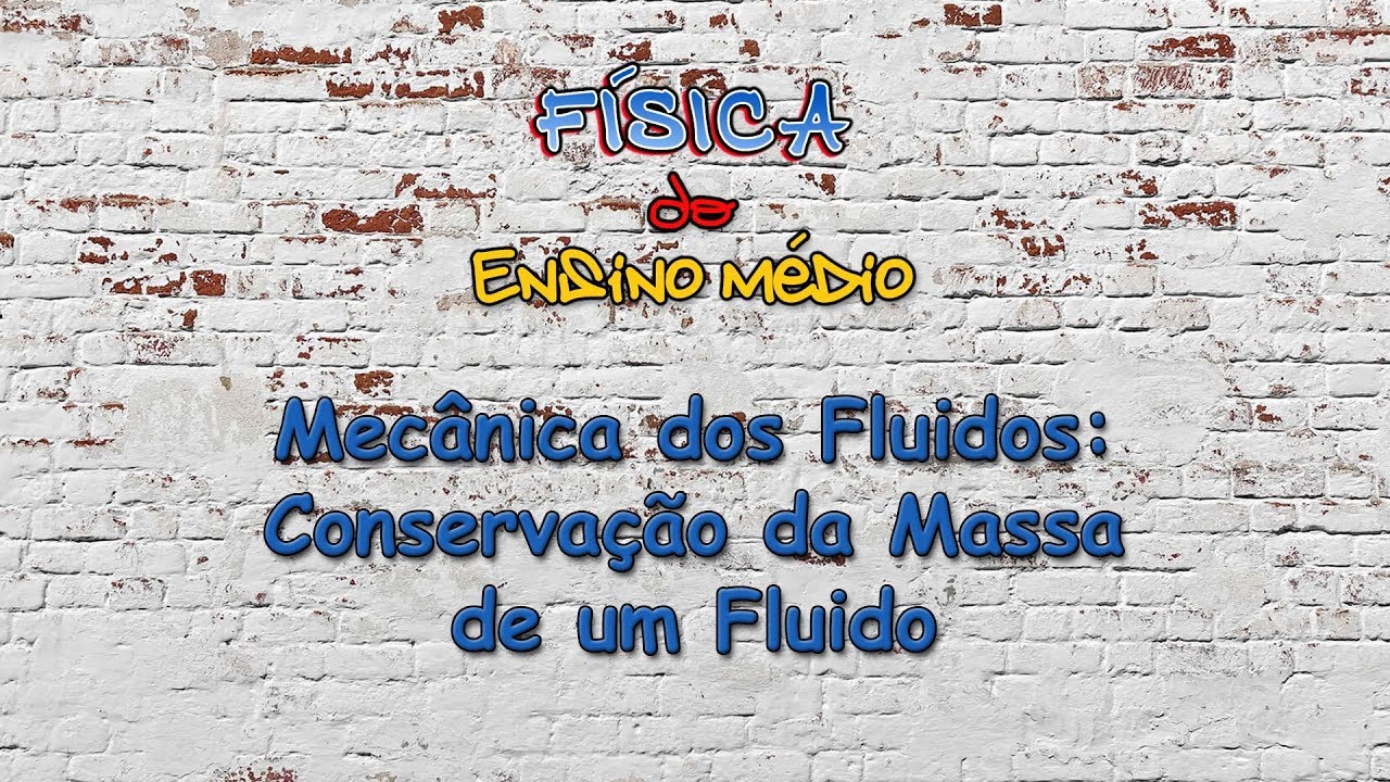 Tema 06 | Aula 01: Mec&acirc;nica dos Fluidos: Conserva&ccedil;&atilde;o da Massa de um Fluido