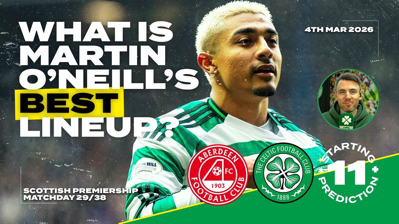 Aberdeen v Celtic | What is Our Best Lineup? | Starting XI Prediction