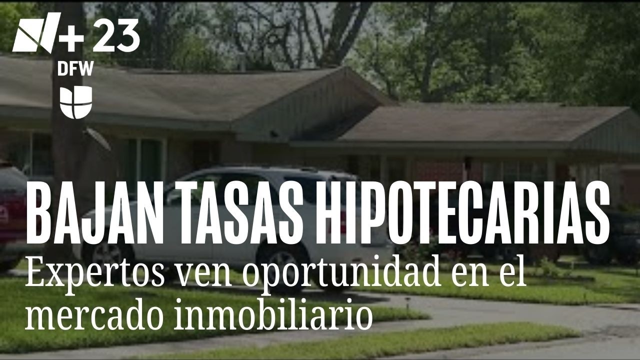 Bajan las tasas hipotecarias y expertos ven oportunidad para comprar o refinanciar en Texas