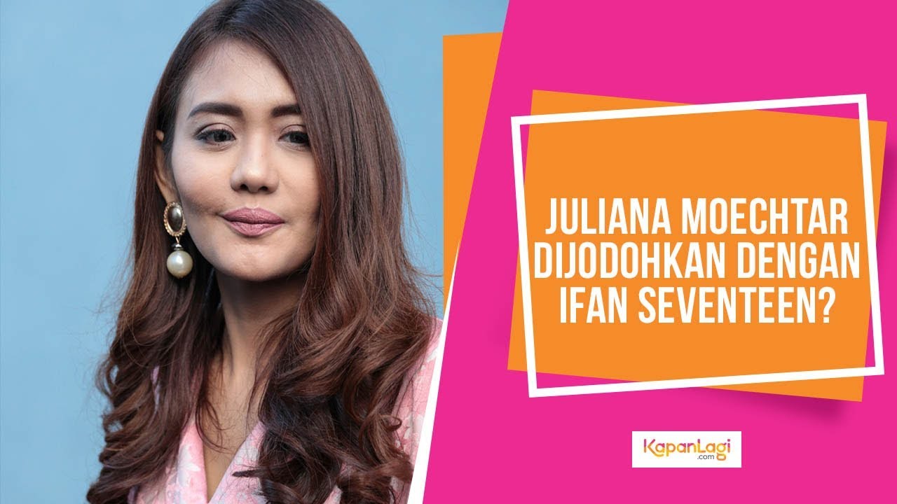 Komentar Juliana Moechtar Saat Dijodohkan Dengan Ifan Seventeen
