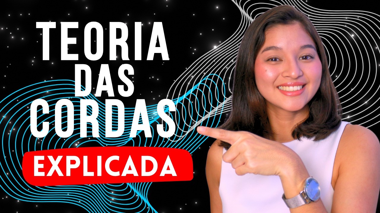 TEORIA DAS CORDAS de um jeito que você vai entender