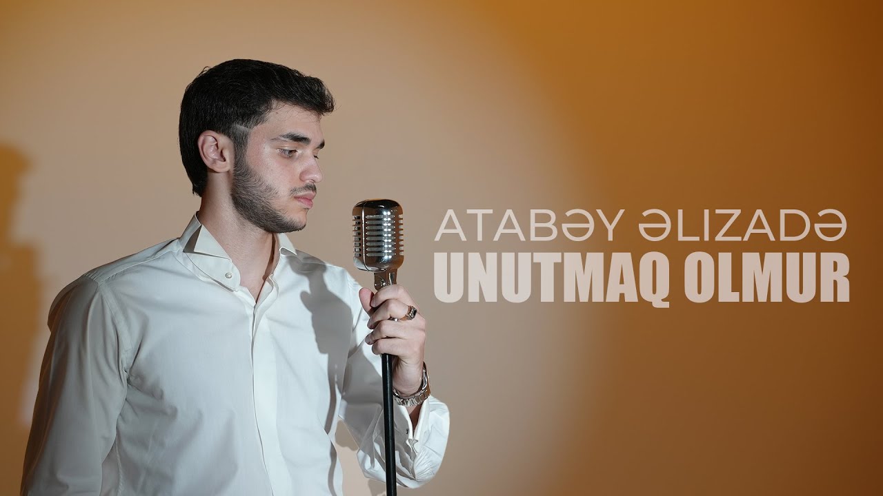 Atabəy Əlizadə - Unutmaq Olmur (Official Music Video) 4K