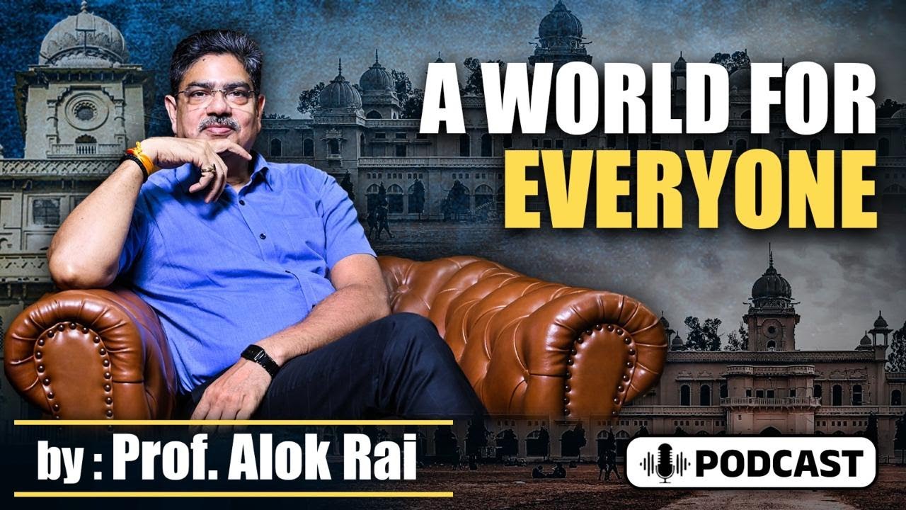 A World for Everyone: By Prof. Alok Rai (Podcast) #admission2025 @lkouniv_official