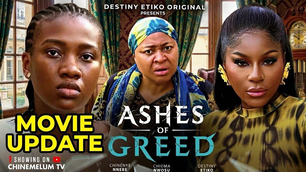 ASHES OF GREED ;DESTINY ETIKO, CHINEYE NNEBE, CHIOMA NWOSU. (Trending Nigerian Movie Update)