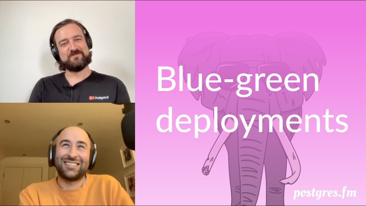 Blue-green deployments | Postgres.FM 071 | #PostgreSQL #Postgres podcast