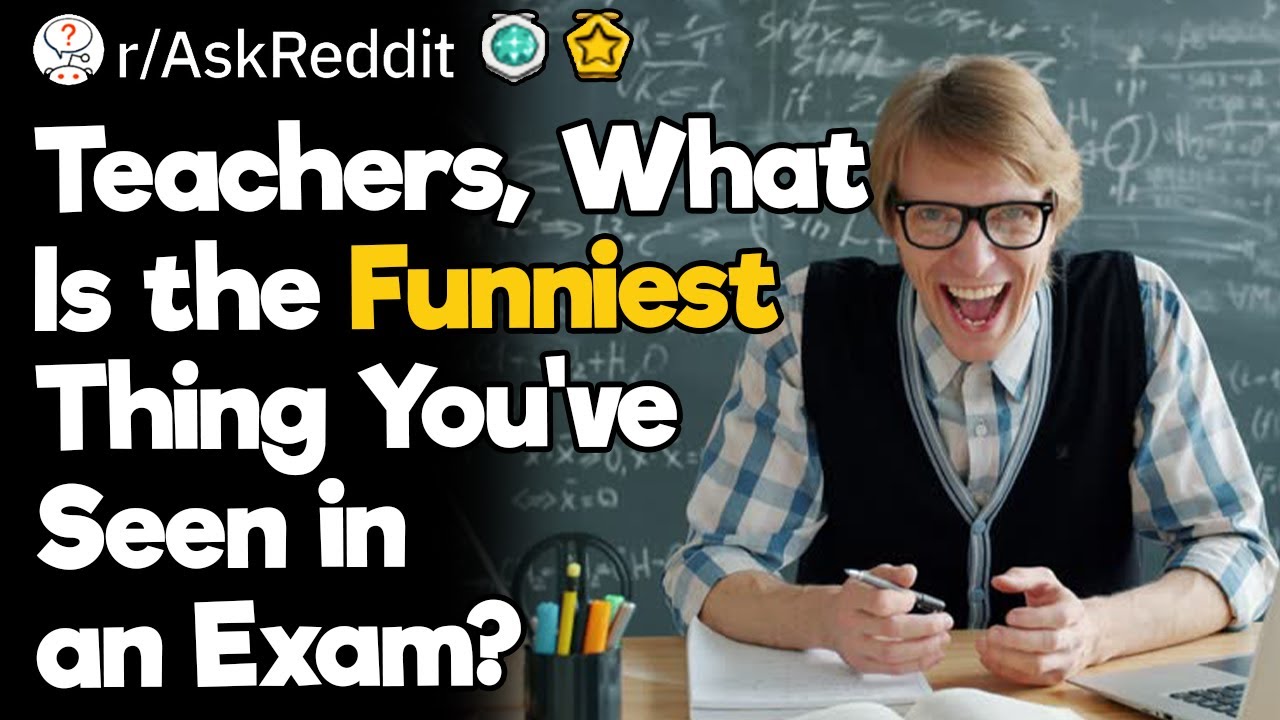 Teachers, What Is the Funniest Thing You've Seen in an Exam?