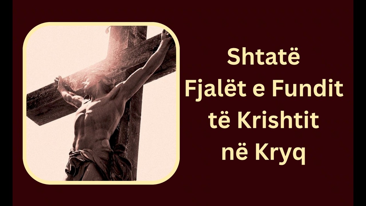 Shtatë Fjalët e Fundit të Krishtit në Kryq | Lutje