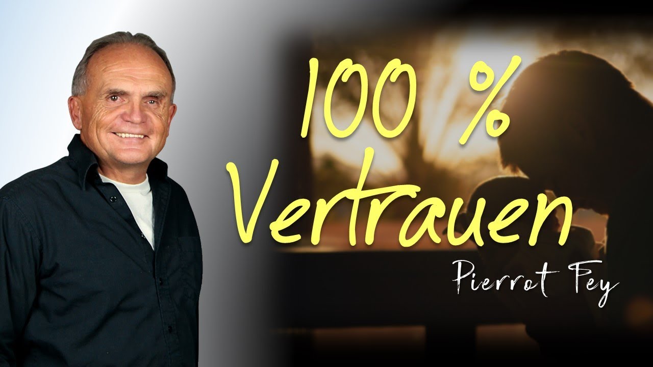 Pierrot Fey - 100% Vertrauen ..