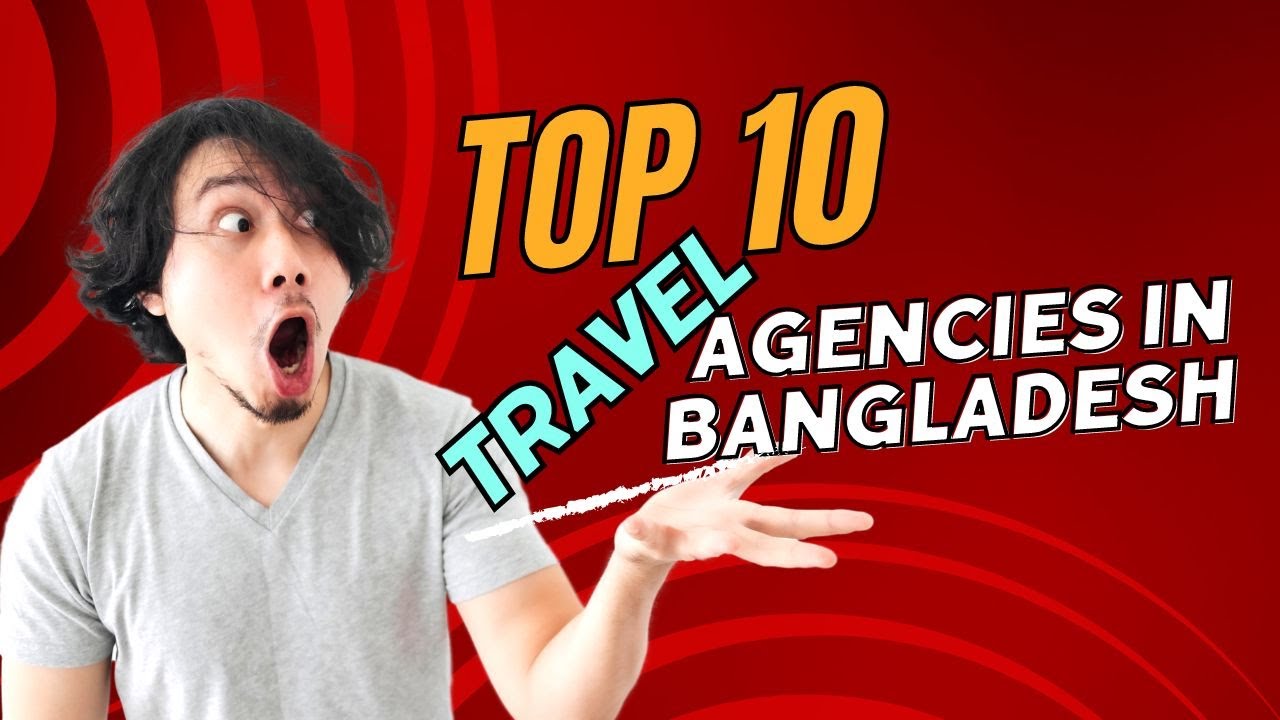 Top 10 Travel Agencies in Bangladesh | Md Sazib Hossain | Sazib Academy