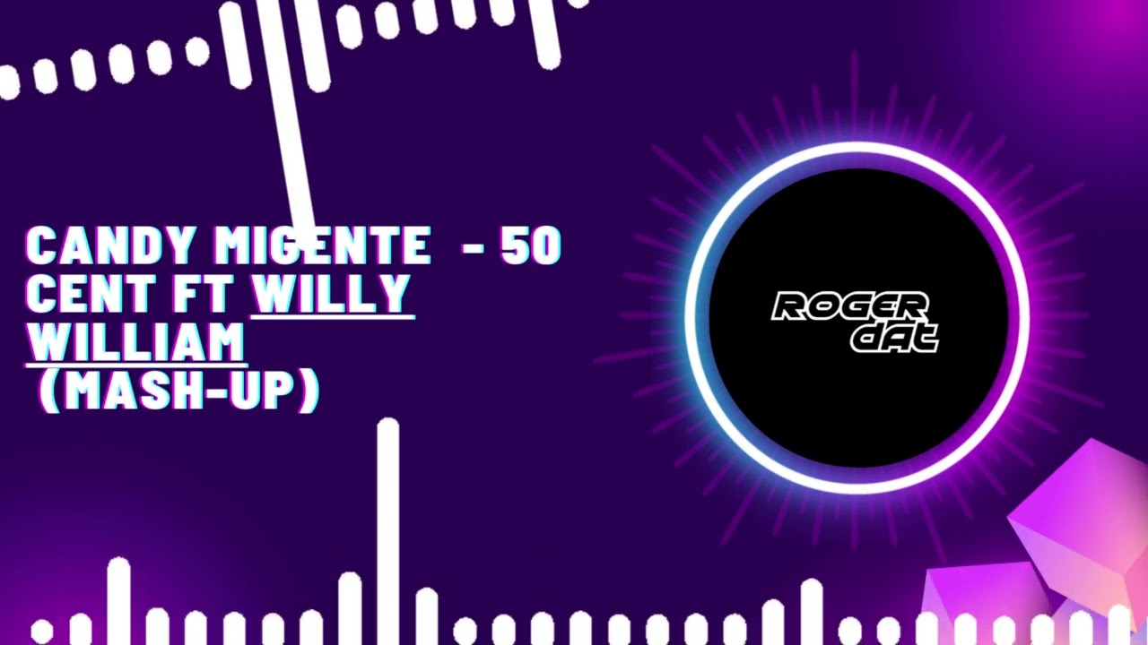 Candy Migente  - 50 cent ft Willy William (Mash-Up)