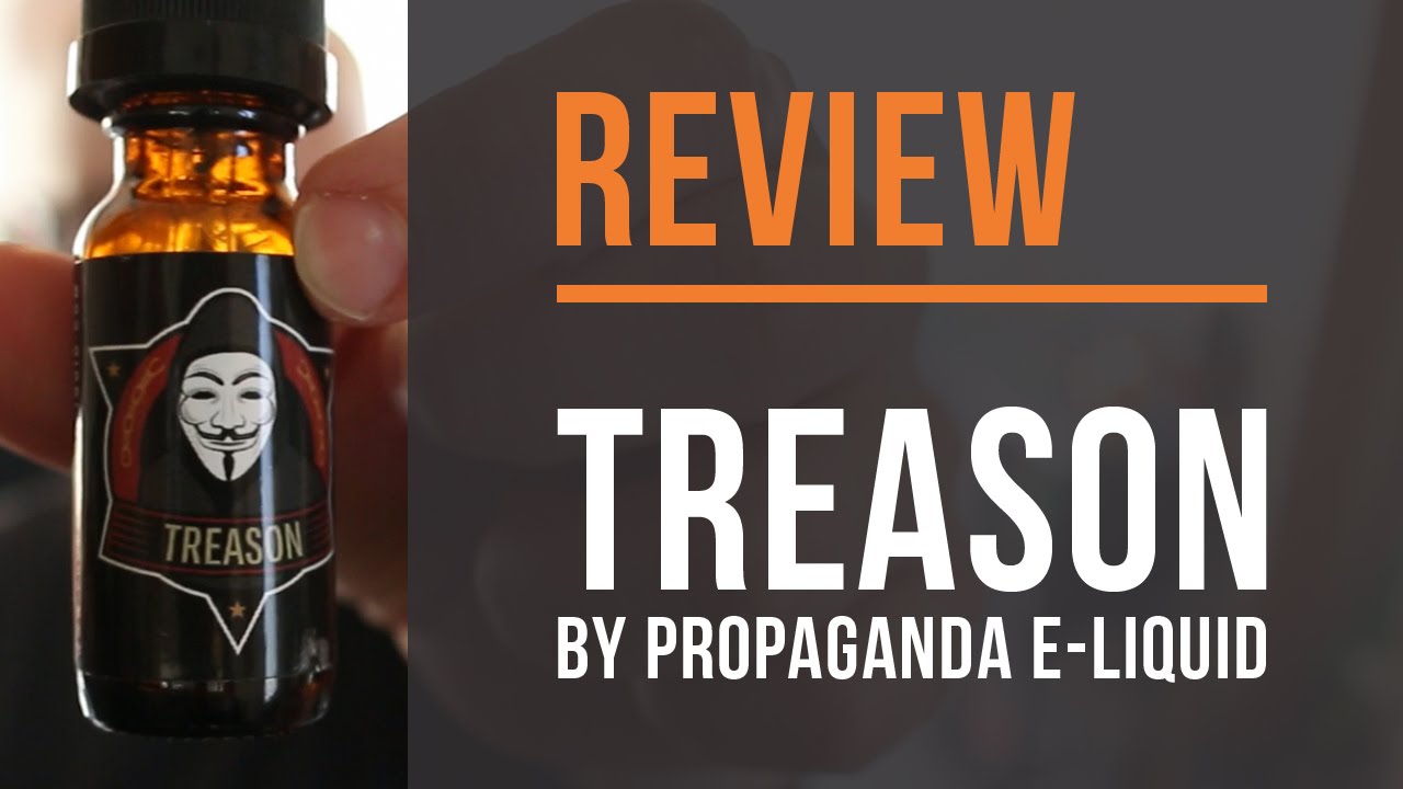 Treason by Propaganda E-Liquid - Review!