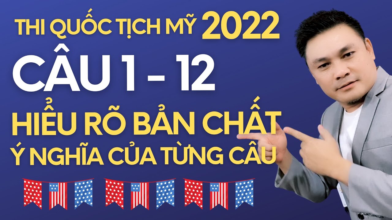 Thi quốc tịch Mỹ 2022: Câu 1-12 - Hiểu rõ bản chất, ý nghĩa của từng câu - Thắng Phạm