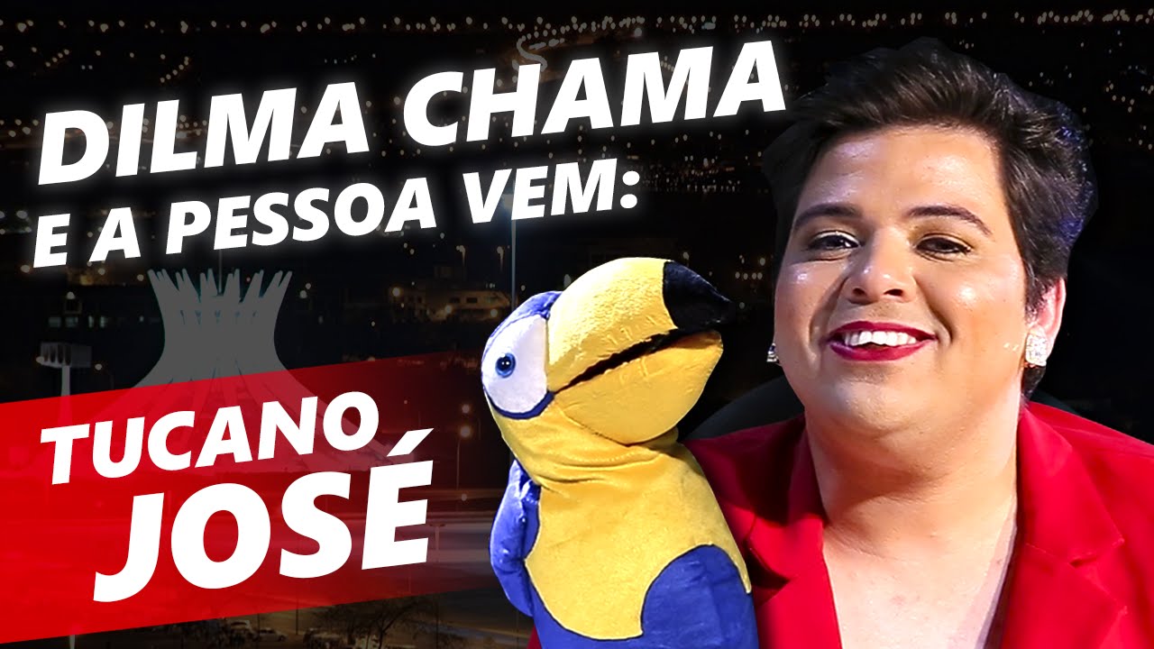 DILMA CHAMA, A PESSOA VEM - TUCANO JOSÉ
