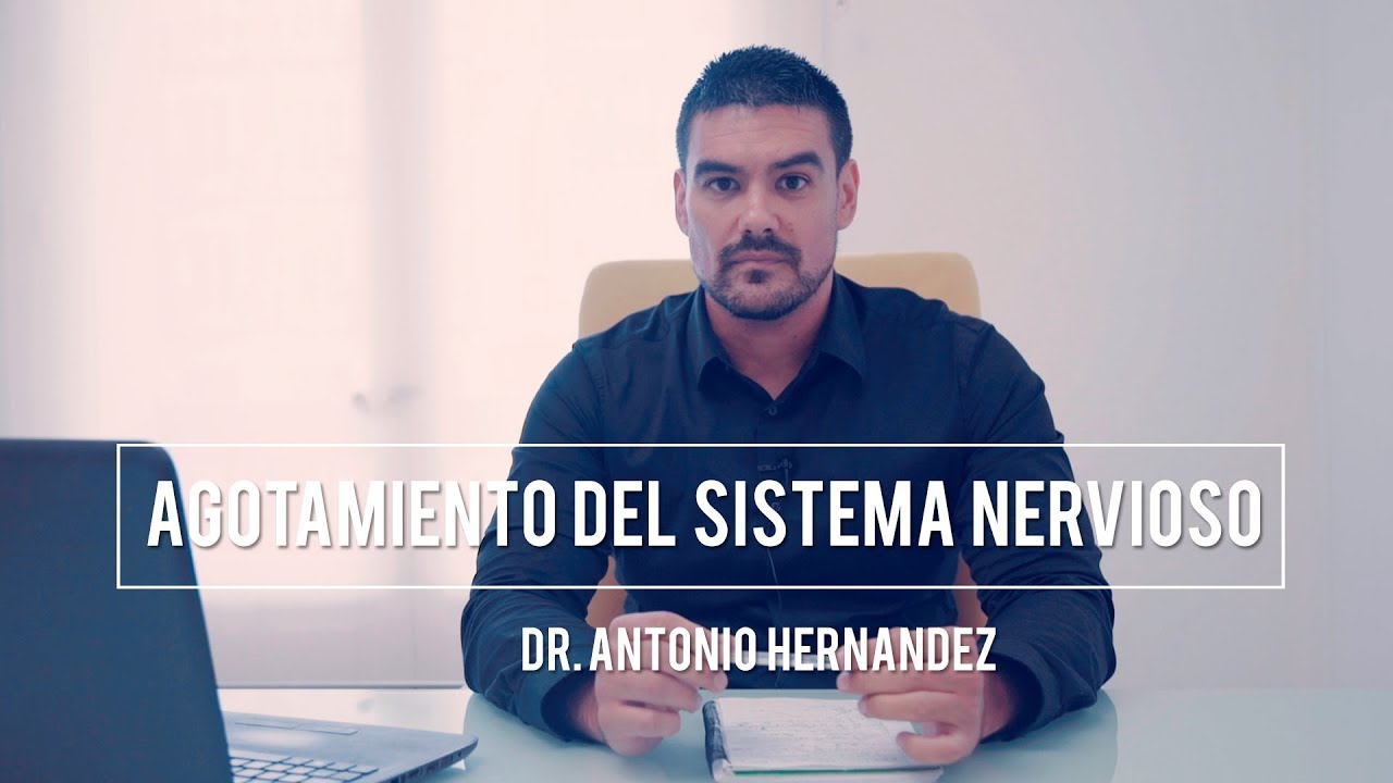 ¿TIENES AGOTAMIENTO DEL SISTEMA NERVIOSO? | Dr. Antonio Hernández