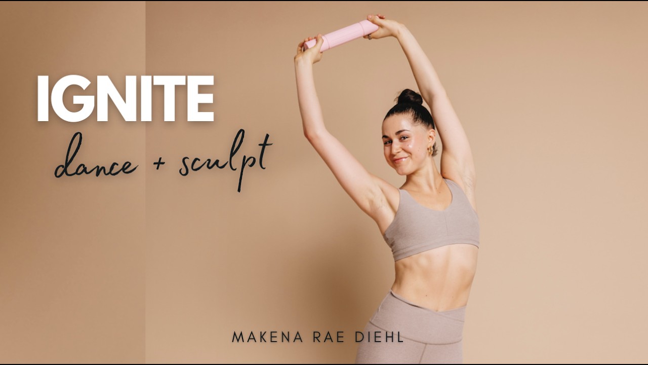40 Minute IGNITE- Cardio Dance + Sculpt / Makena Rae Diehl
