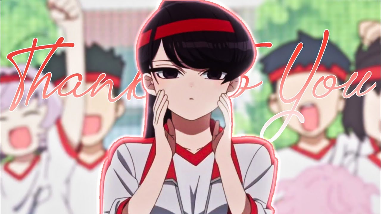 Komi-san wa, Comyushou Desu [AMV] – Thanks To You