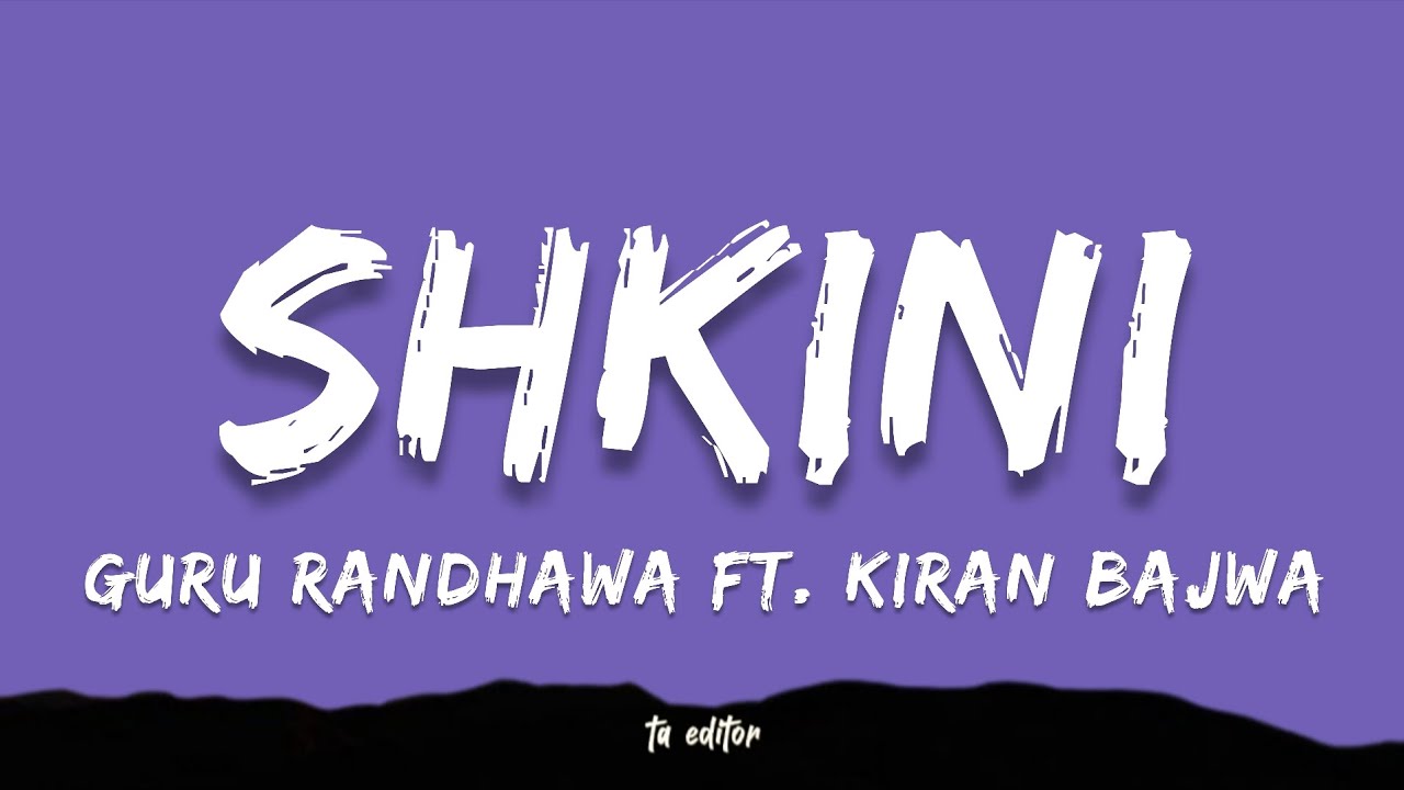 Shkini - Guru Randhawa ft. Kiran Bajwa | Lyrics 