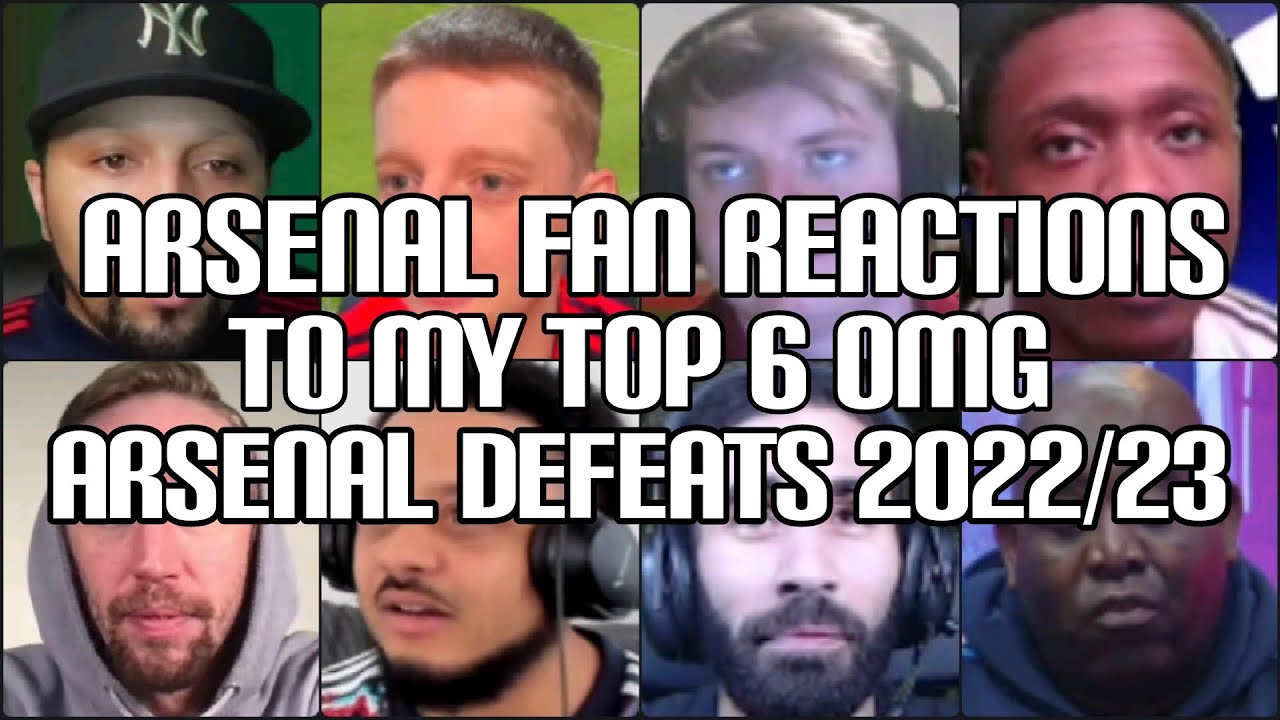 ARSENAL FANS REACTION TO MY TOP 6 OMG ARSENAL DEFEATS 2022/23