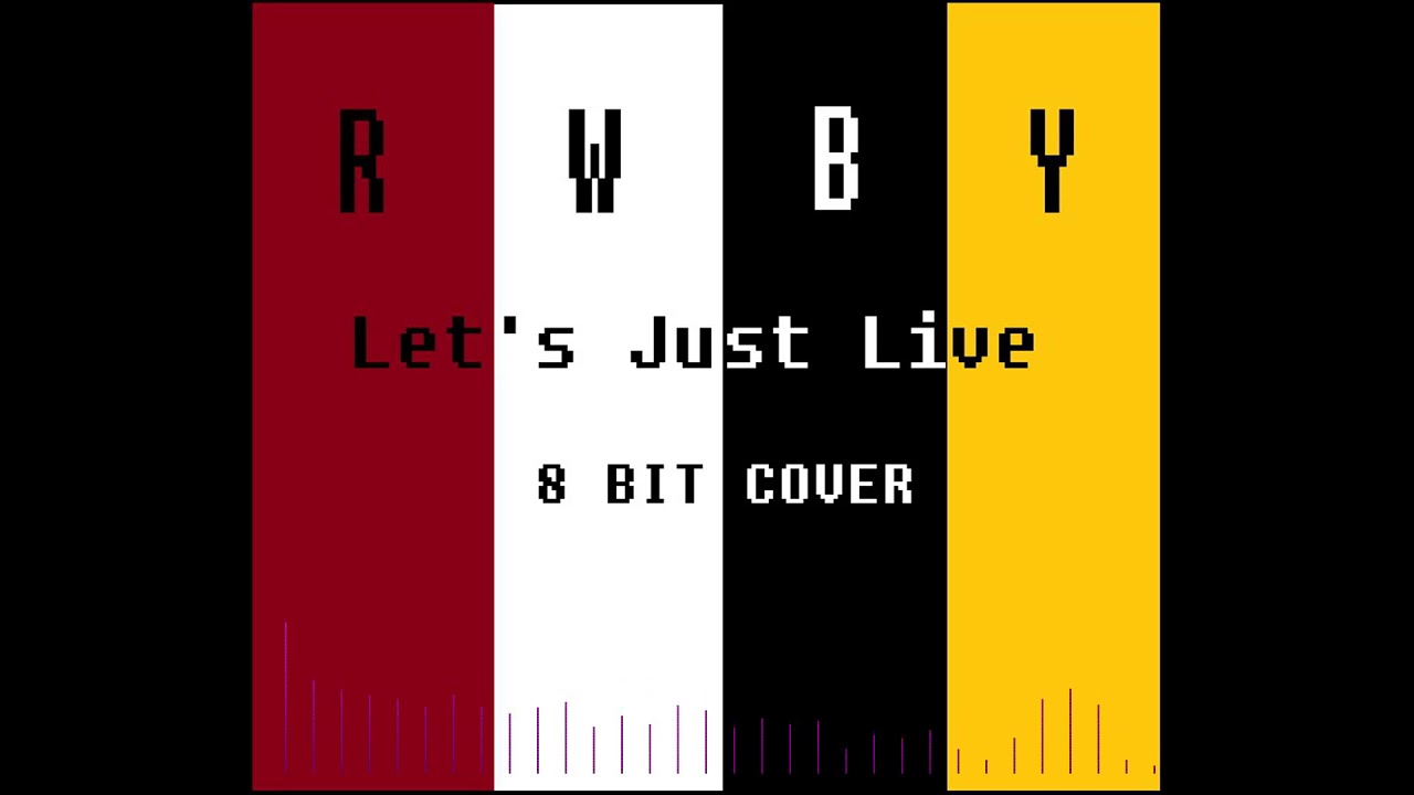 Let's Just Live (Full Version) - RWBY Volume 4 OP - [8bit Cover]