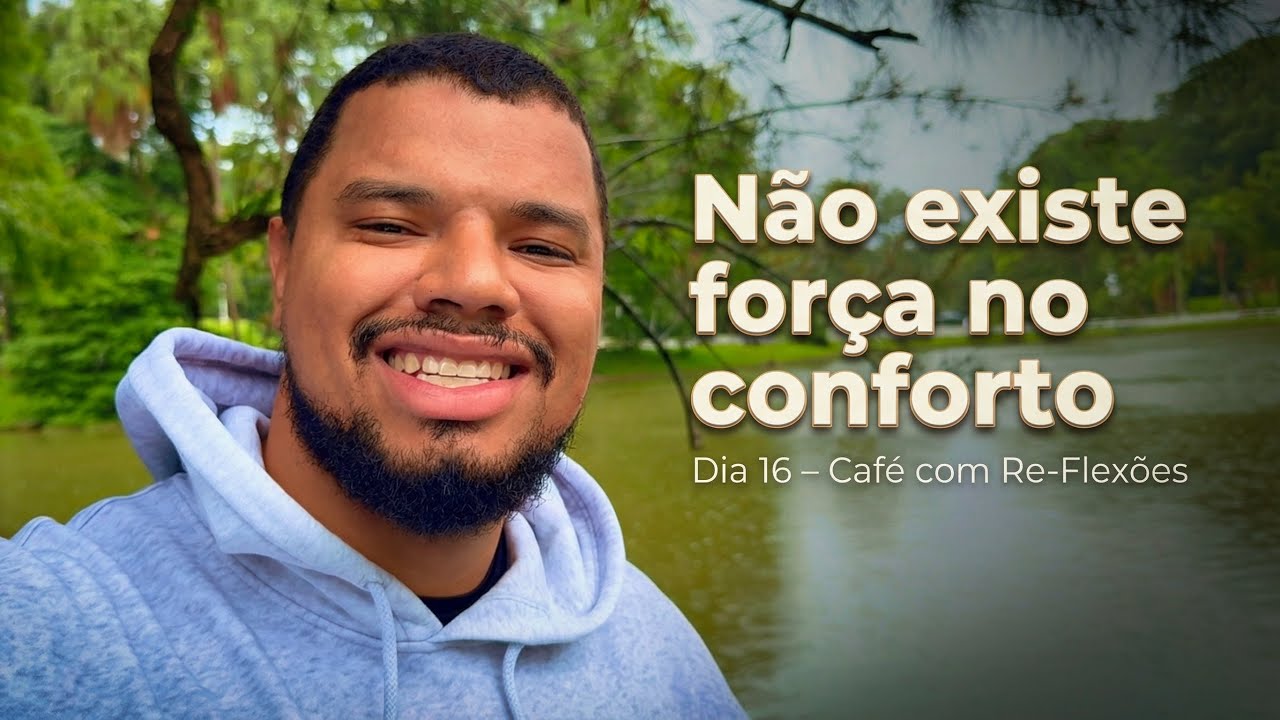 Não existe força no conforto! Dia 16