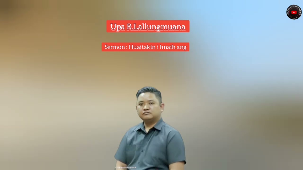 Upa R.Lallungmuana Sermon : Huaitakin i hnaih ang u