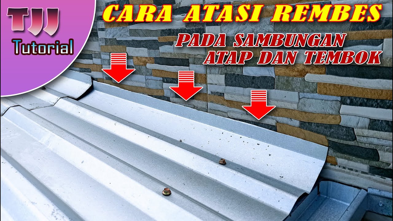 Cara mengatasi rembes pada sambungan atap dan tembok