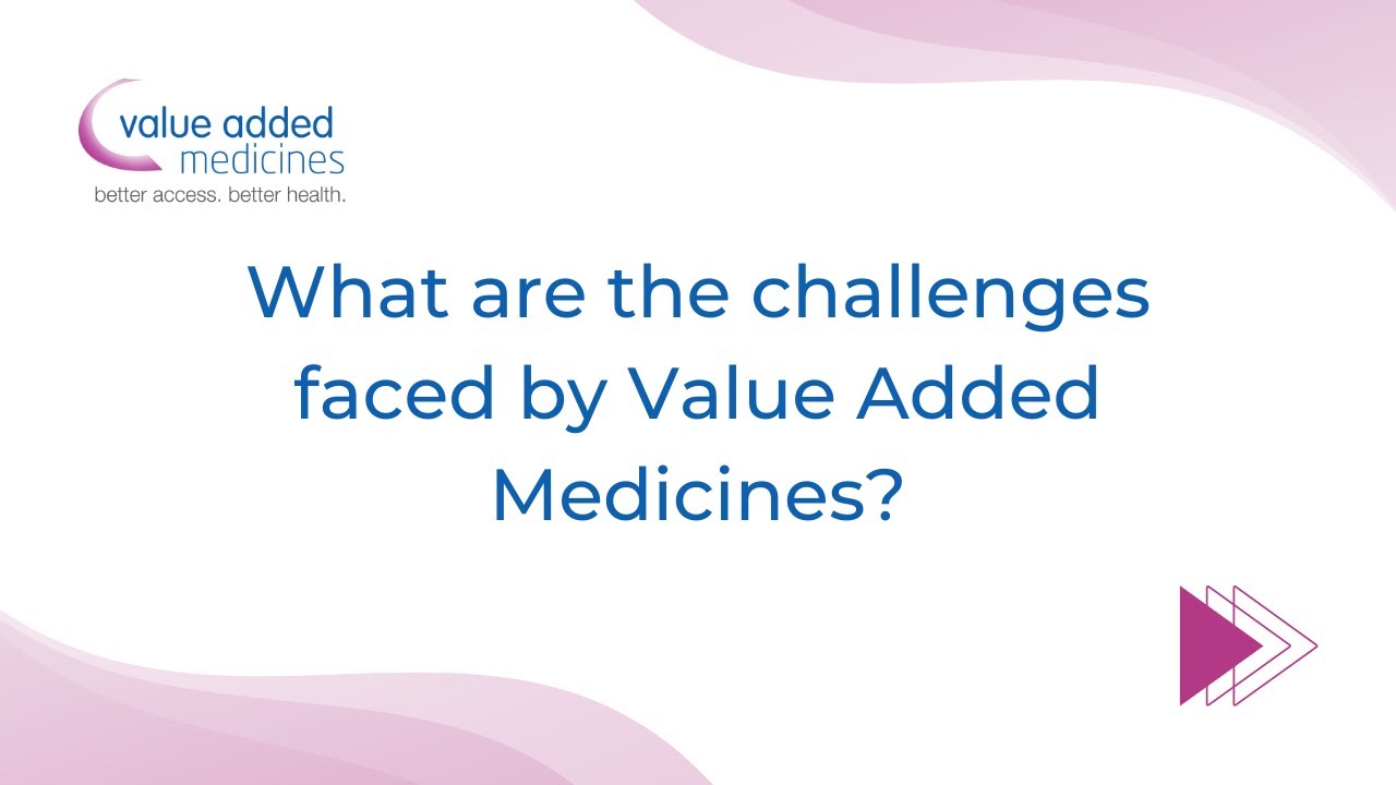 What are the challenges faced by Value Added Medicines - Arun Narayan, VAM WG Group chair