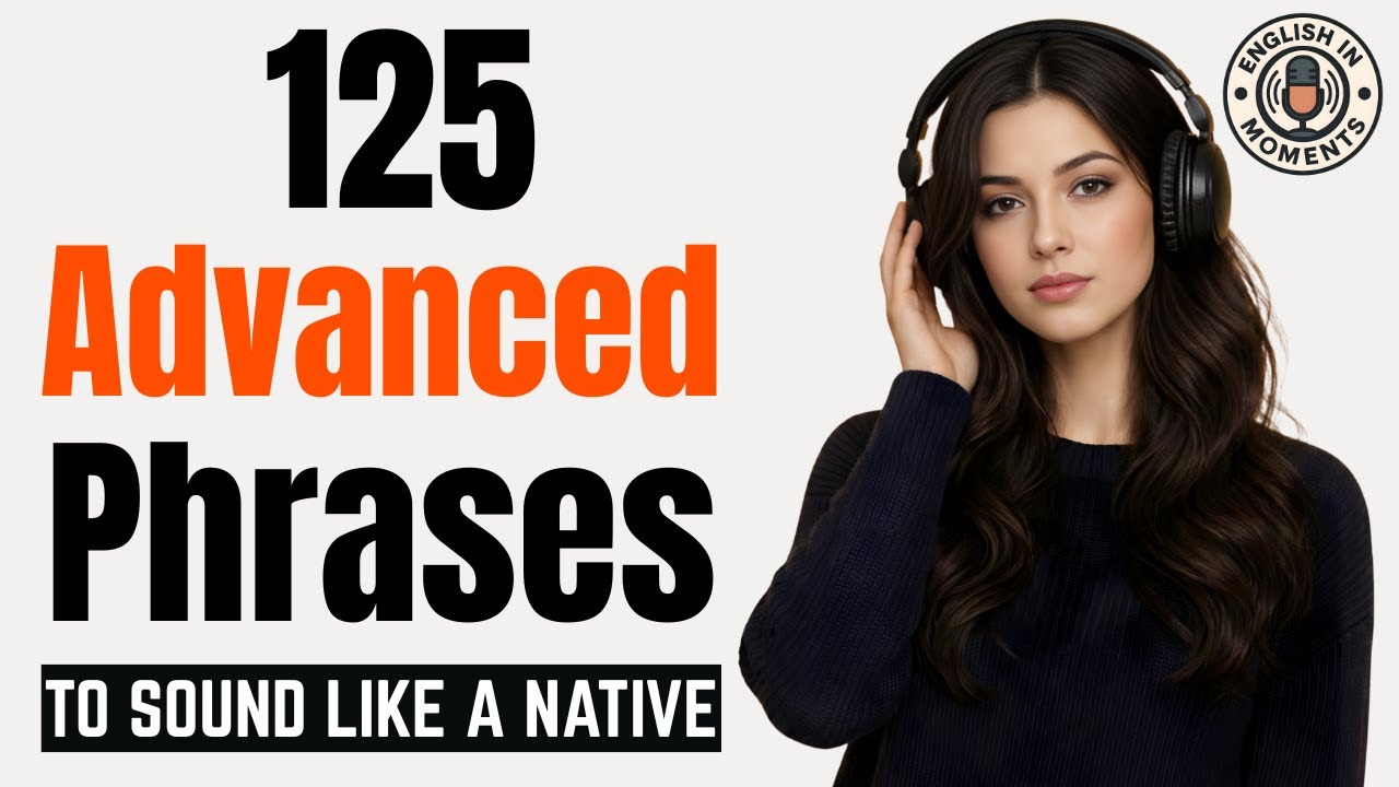 Stop Saying Basic English! 125 Advanced Phrases to Sound Like a Native | English Podcast