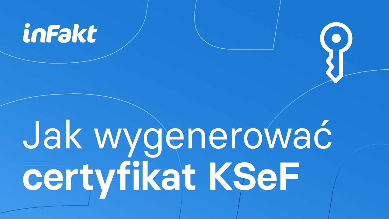 KSeF: jak wygenerować i pobrać certyfikat w Krajowym Systemie e-Faktur