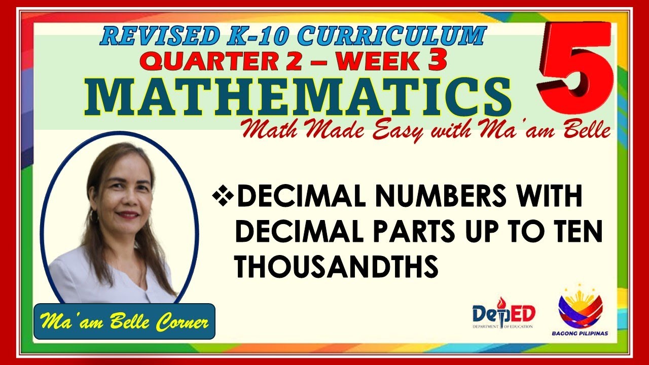 MATH 5 QUARTER 2 WEEK 3 REVISED K-10 DECIMAL NUMBERS WITH DECIMAL PARTS UP TO TEN THOUSANDTHS