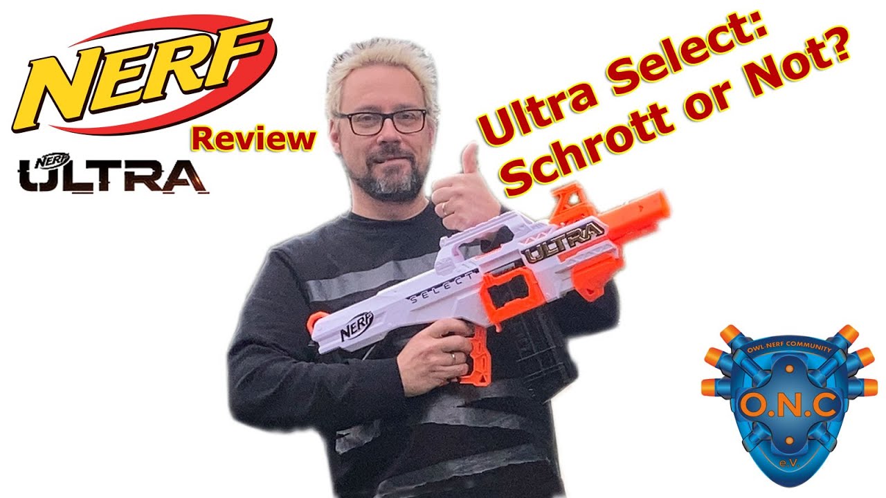 Nerf Ultra Select - Schrott or Not? Unboxing, Review und Test | OWL Nerf Community