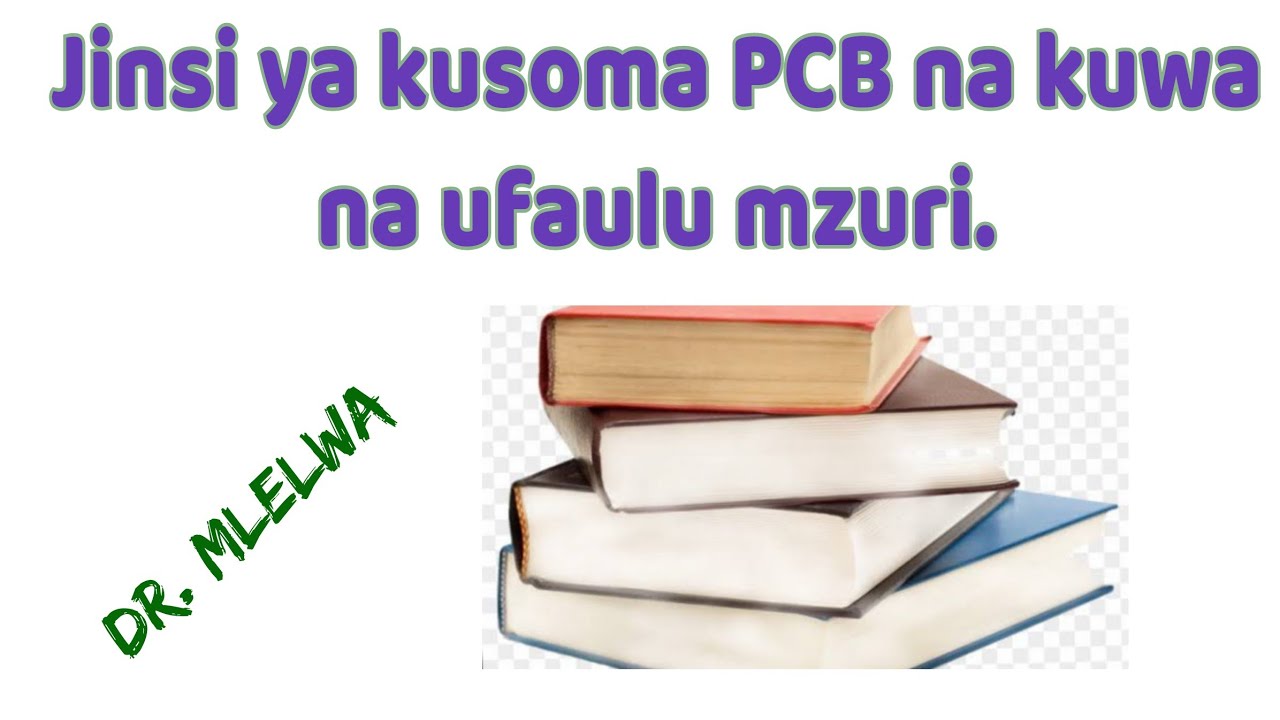 Jinsi ya kusoma PCB na ukafaulu vizuri. Mbinu nilizotumia Dr. Mlelwa