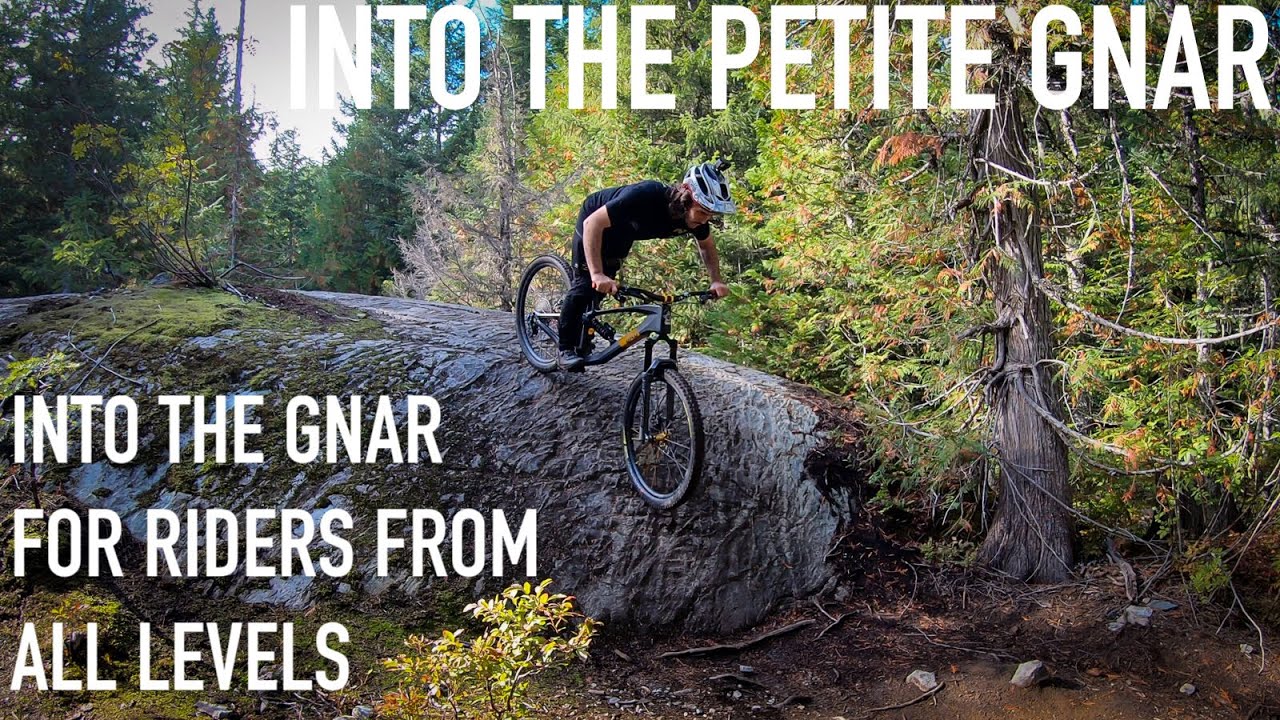 INTO THE PETITE GNAR - 99er - MTB TIPS FOR ALL LEVELS !!