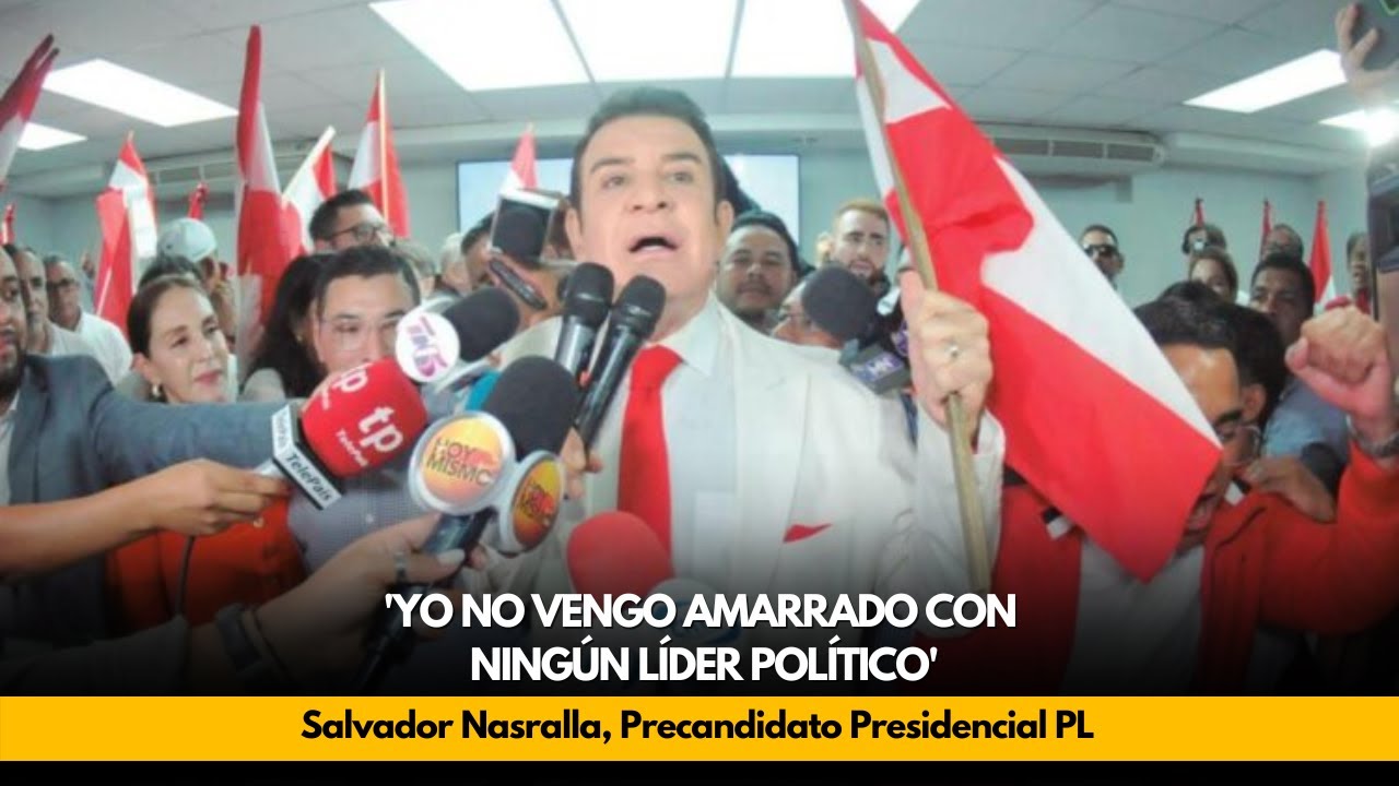 Nasralla:'Yo no vengo amarrado con ningún Líder Político'