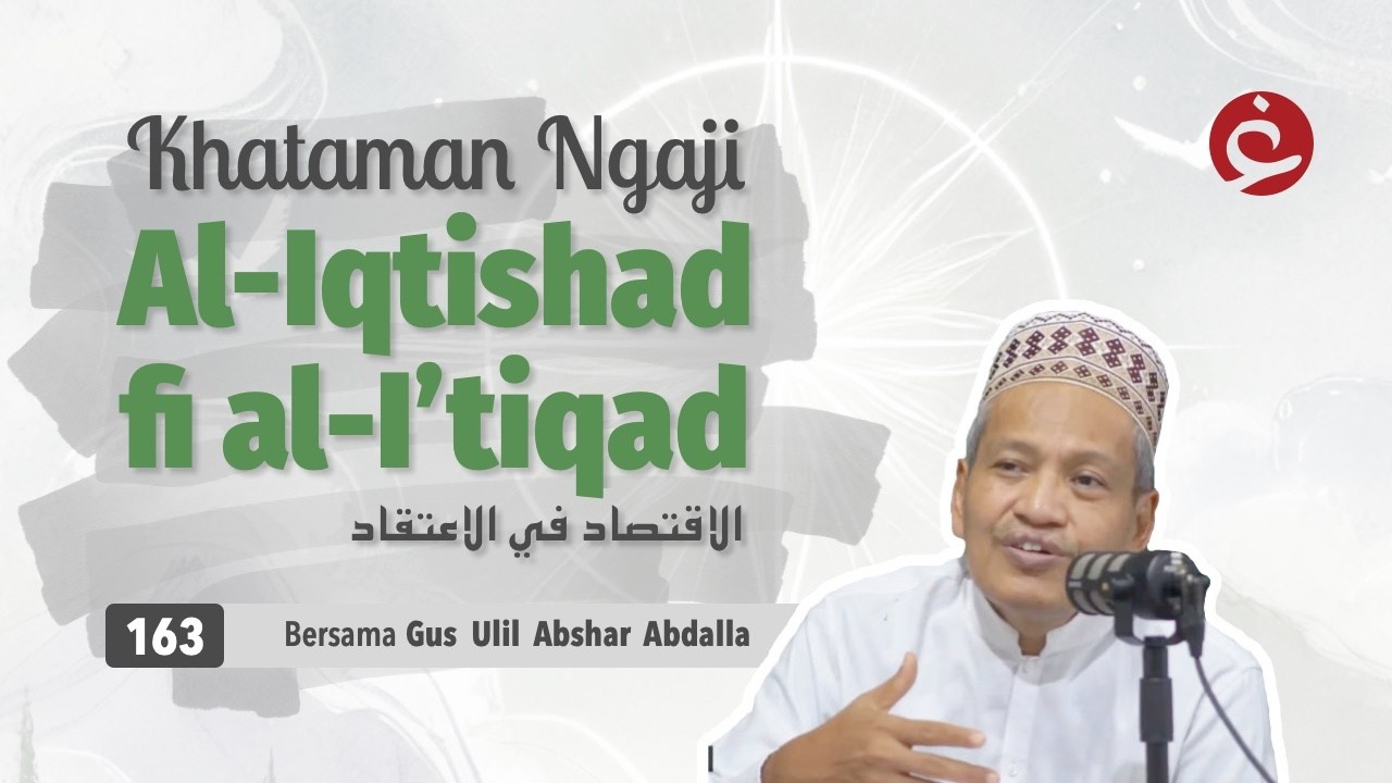 163. KHATAMAN Al-Iqtishad fi al-I’tiqad | Gus Ulil Abshar Abdalla | Ngaji Pasanan 1447 H