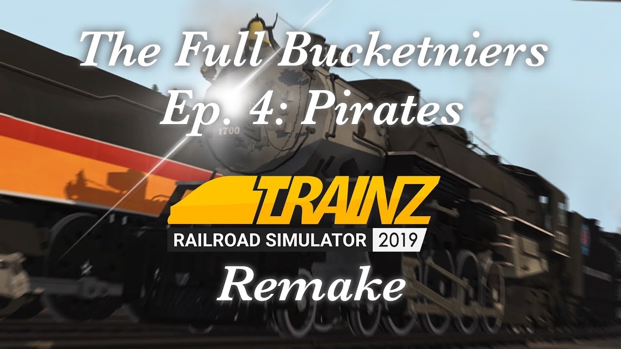The Full Bucketniers - Ep 4 Pirates - Trainz 2019 Remake